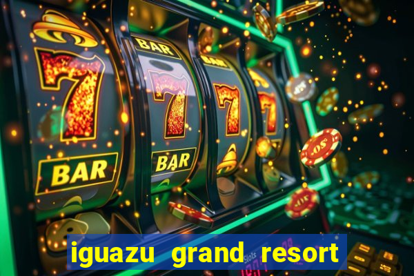 iguazu grand resort spa & casino puerto iguazu