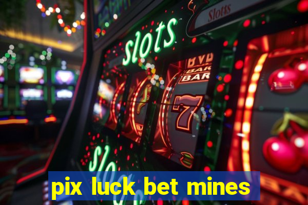 pix luck bet mines