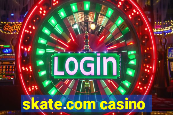 skate.com casino