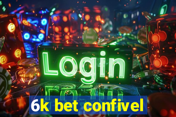 6k bet confivel