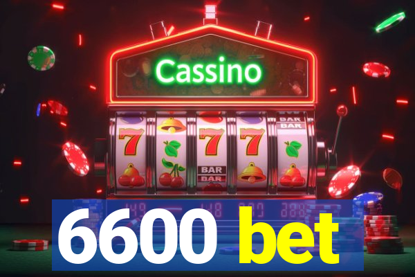 6600 bet