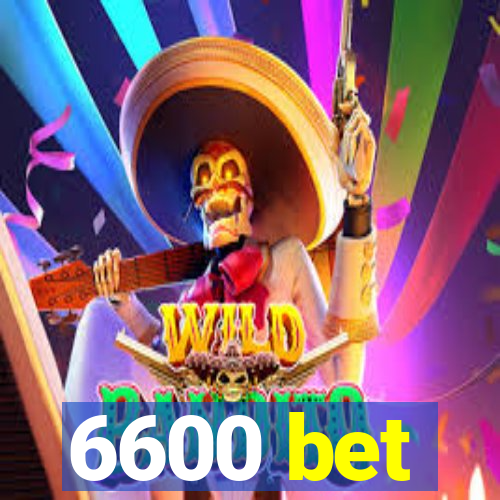 6600 bet