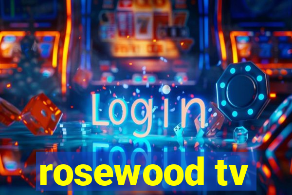 rosewood tv