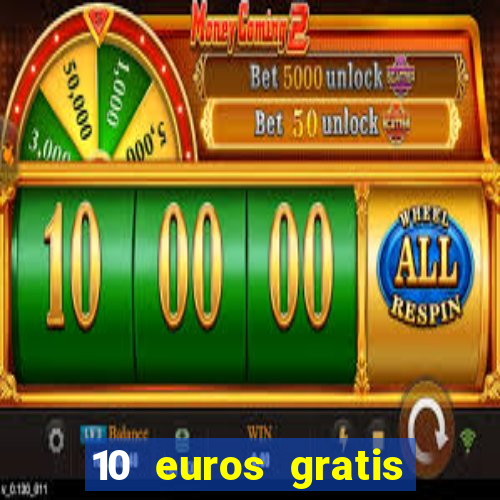 10 euros gratis sin depósito casino dinero real