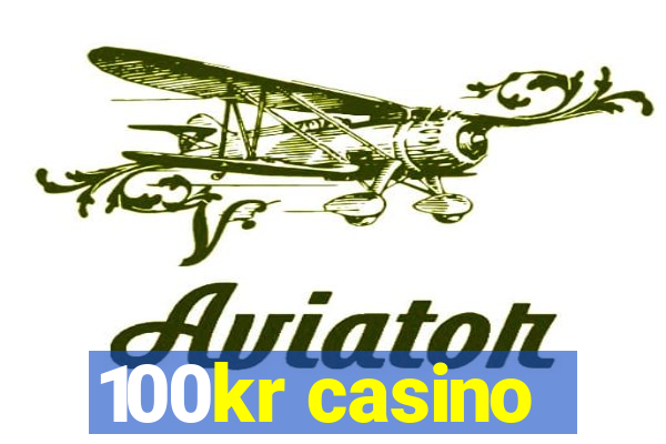 100kr casino