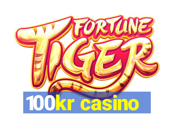 100kr casino