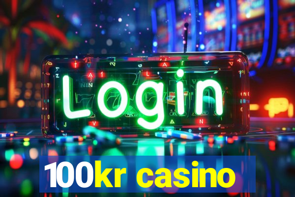 100kr casino