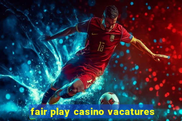 fair play casino vacatures