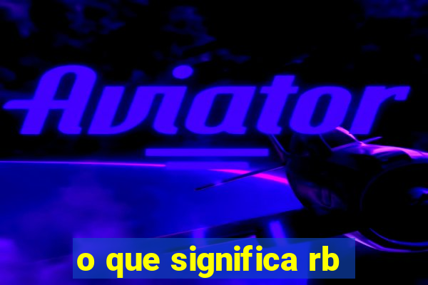 o que significa rb