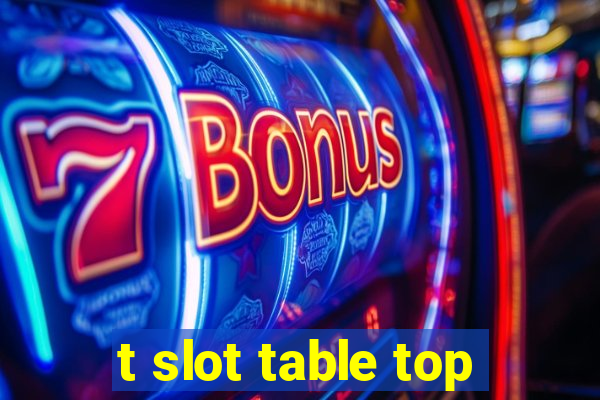 t slot table top