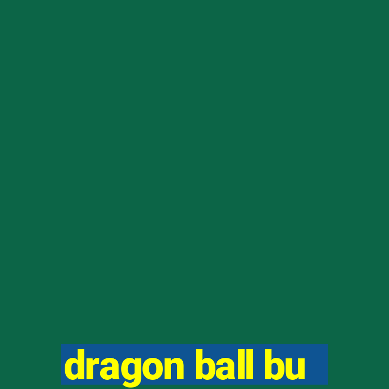 dragon ball bu