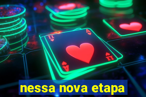 nessa nova etapa