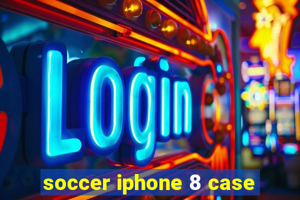 soccer iphone 8 case