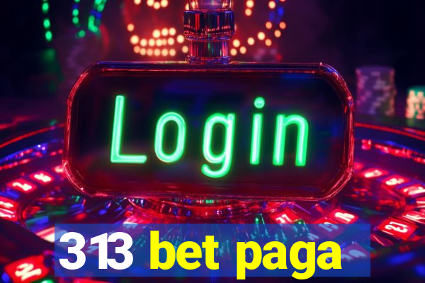 313 bet paga