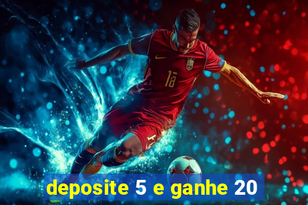 deposite 5 e ganhe 20