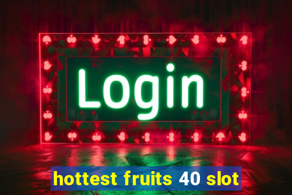 hottest fruits 40 slot