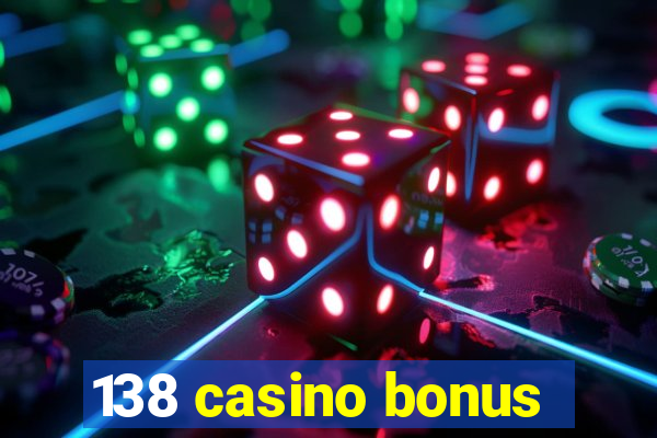 138 casino bonus