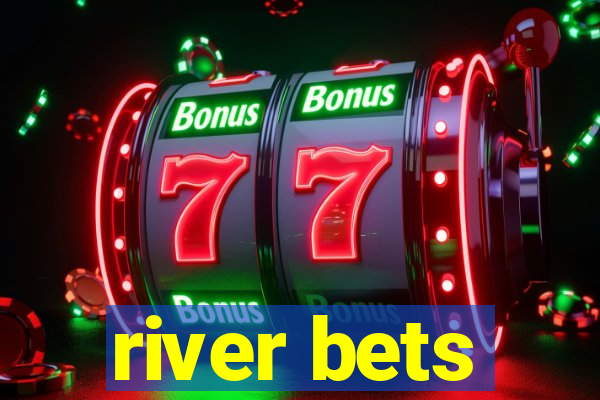 river bets