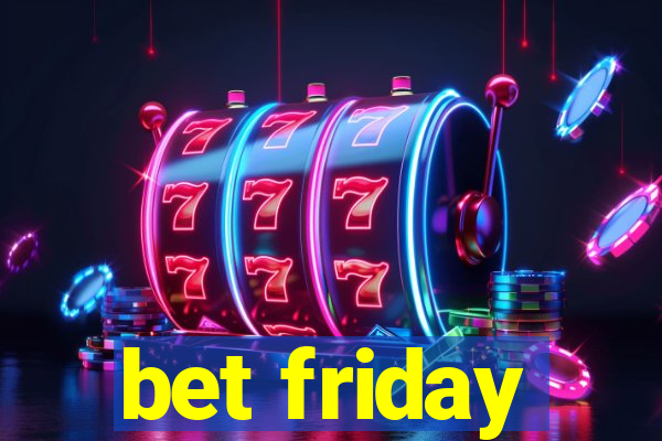 bet friday