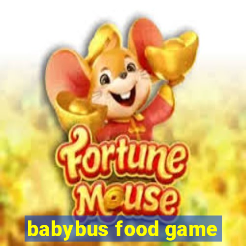 babybus food game