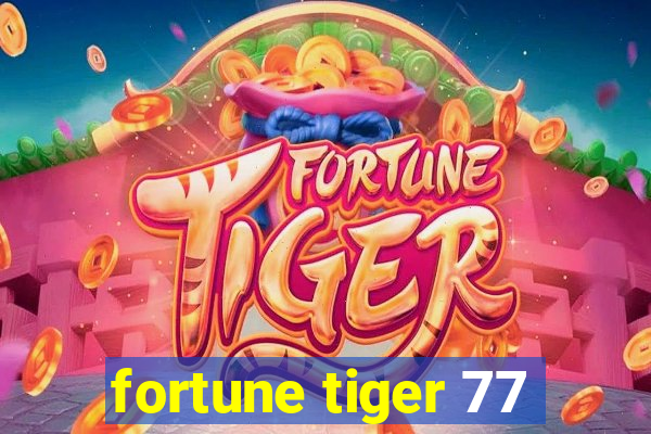 fortune tiger 77