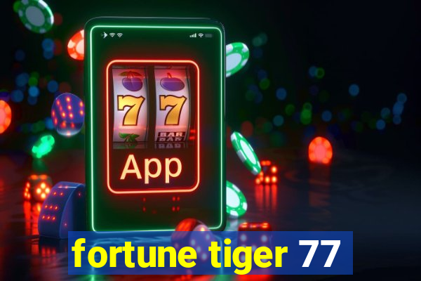 fortune tiger 77