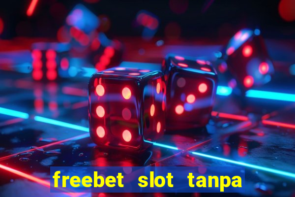 freebet slot tanpa deposit 2020 tanpa syarat