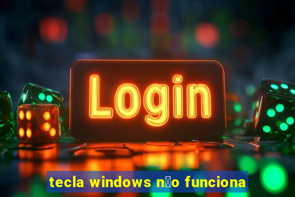 tecla windows n茫o funciona