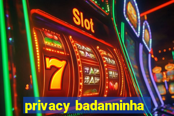 privacy badanninha