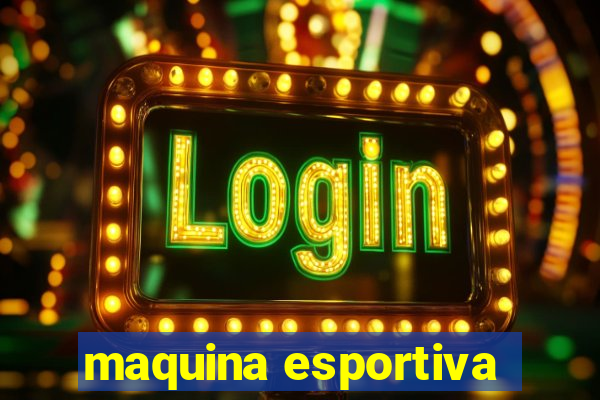 maquina esportiva