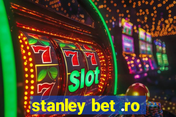 stanley bet .ro