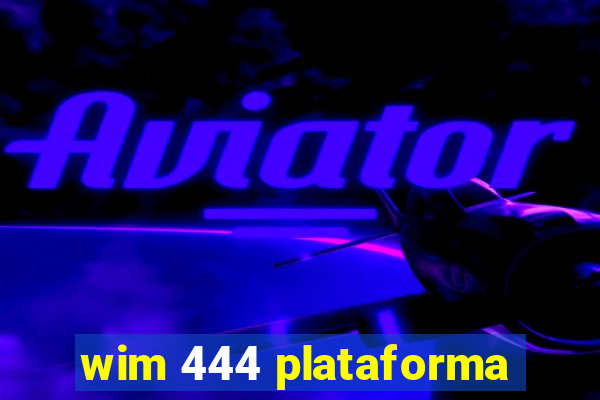 wim 444 plataforma