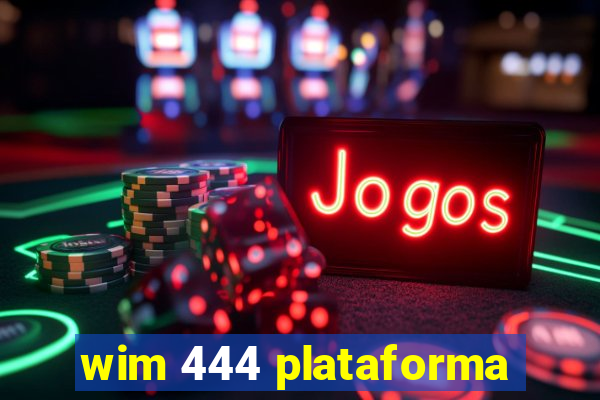 wim 444 plataforma