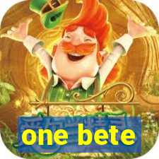 one bete