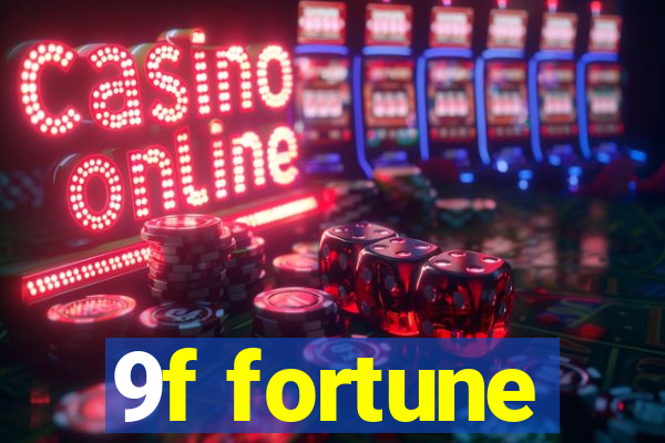 9f fortune