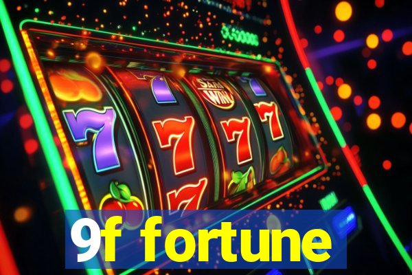 9f fortune