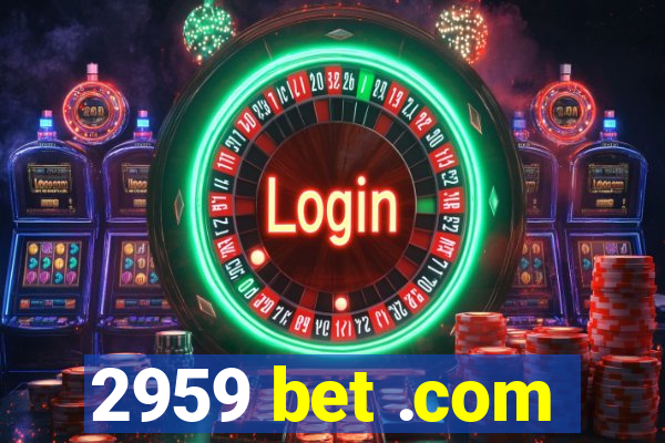 2959 bet .com