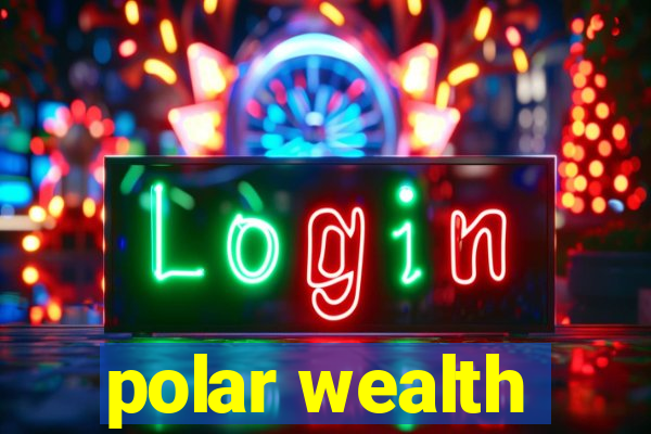 polar wealth