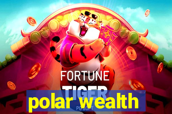 polar wealth