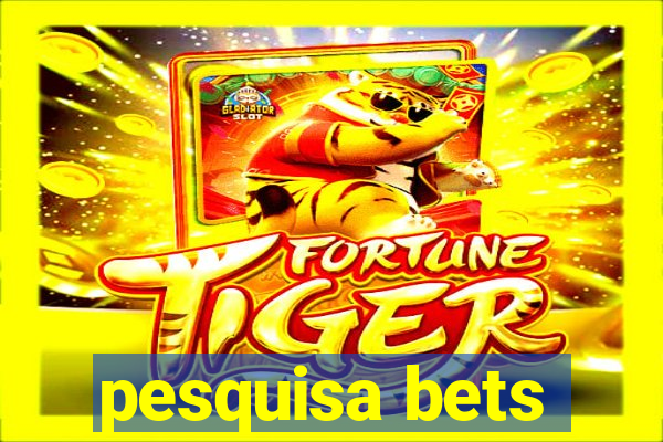 pesquisa bets