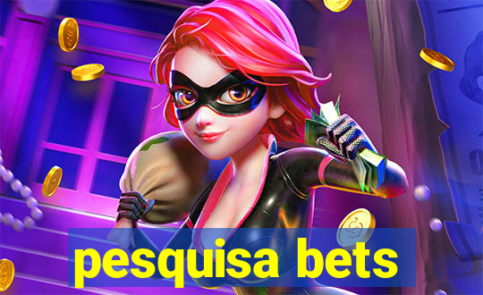 pesquisa bets