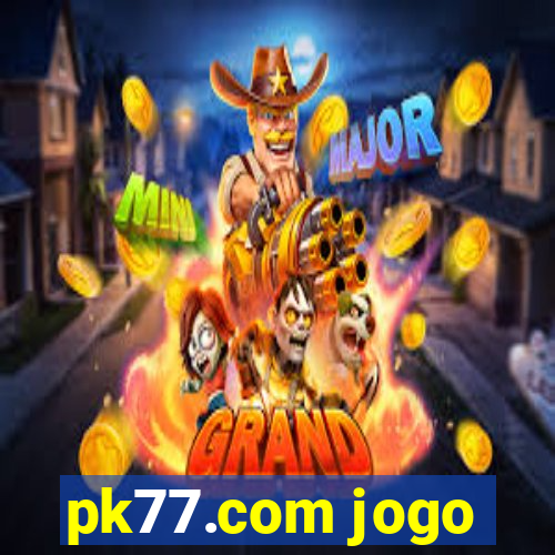 pk77.com jogo