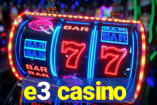 e3 casino