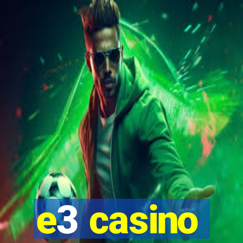 e3 casino