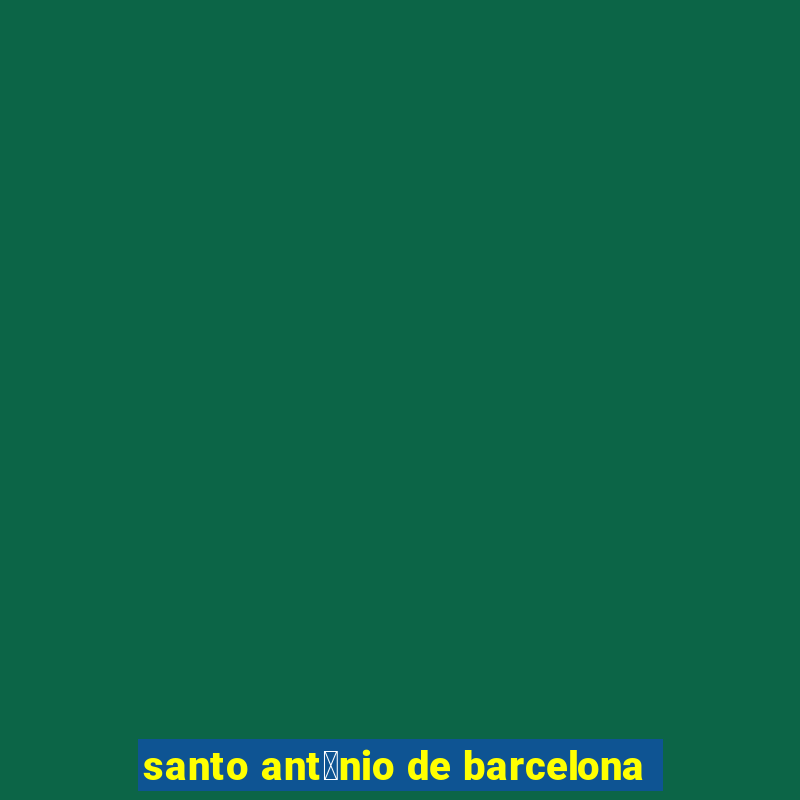 santo ant么nio de barcelona