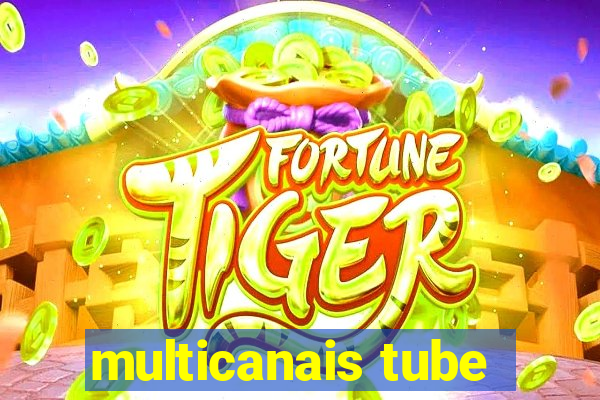 multicanais tube