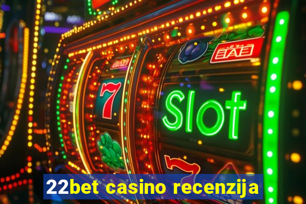 22bet casino recenzija