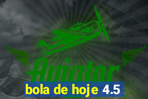 bola de hoje 4.5