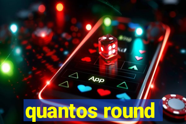 quantos round