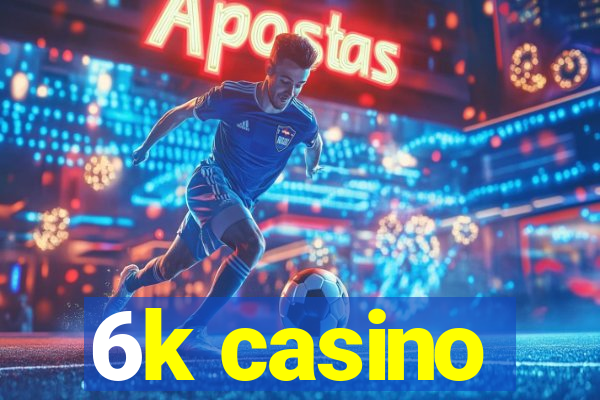 6k casino